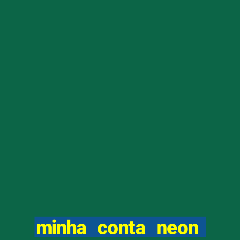 minha conta neon foi bloqueada